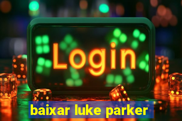 baixar luke parker